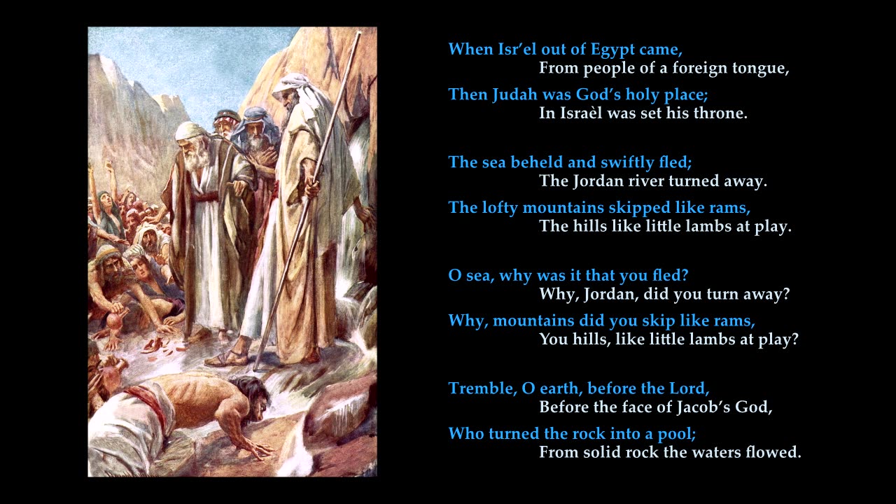 Psalm 114 v1-8 of 8 "When Isr’el out of Egypt came, From people of a foreign tongue" Tune: Herongate