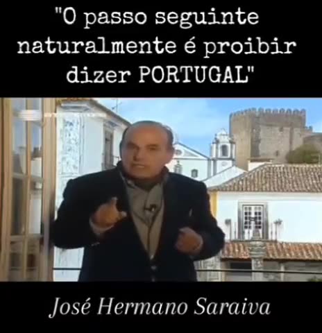 📢JÁ DIZIA JOSÉ HERMANO SARAIVA: O PASSO SEGUINTE SERÁ PROIBIR DIZER PORTUGAL📢
