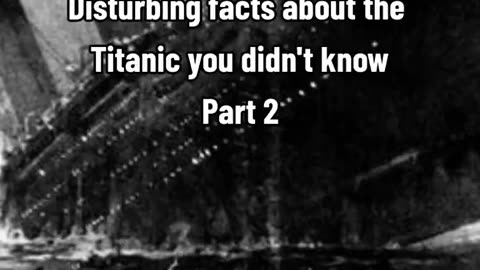 Some astonishing facts about titanic part 2