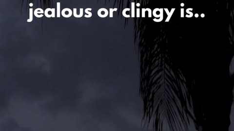 A person who seems jealous or clingy is... psychology fact