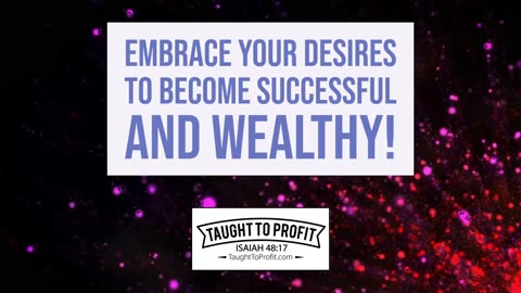 Embrace Your Desires To Become Successful And Wealthy! [9JGHOFgrYvI]