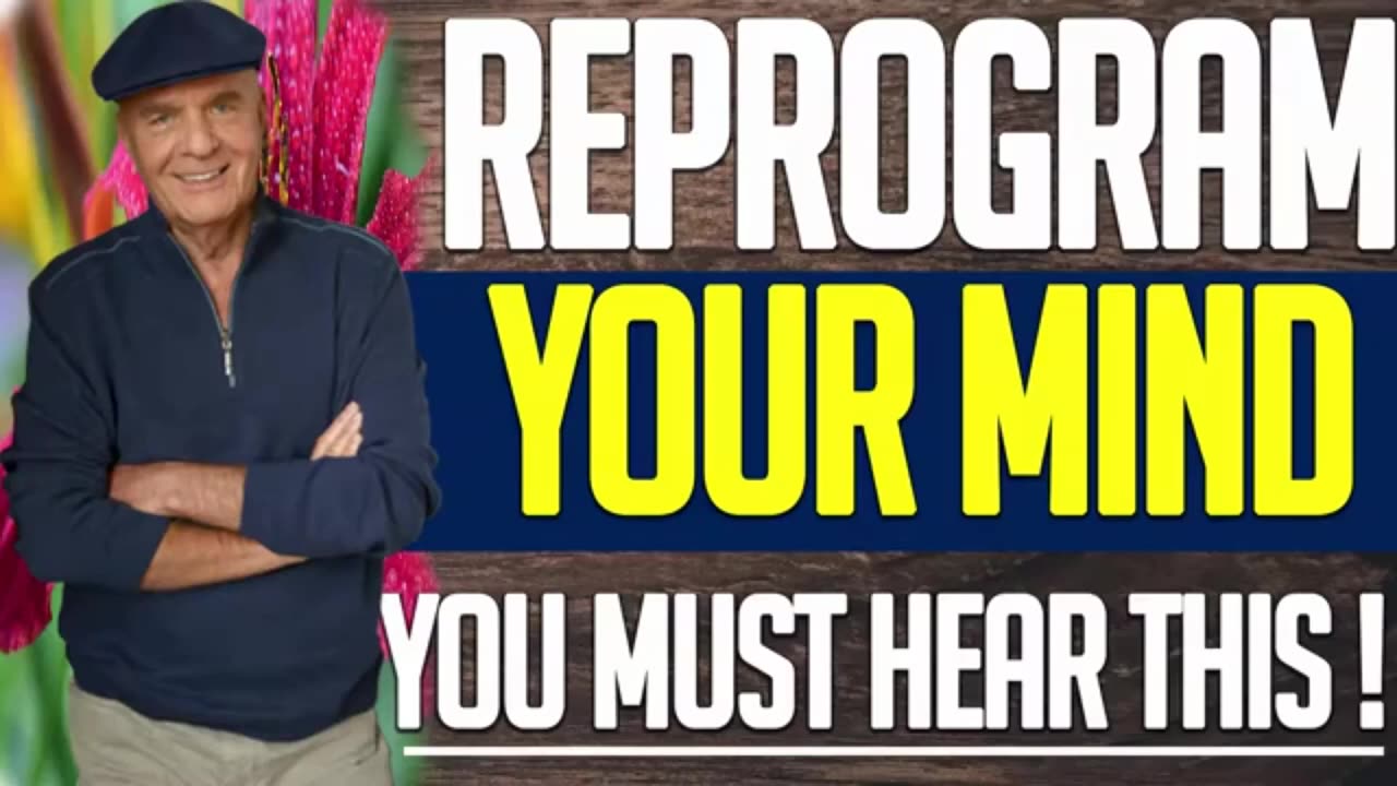 Dr Wayne Dyer Reprogram your mind