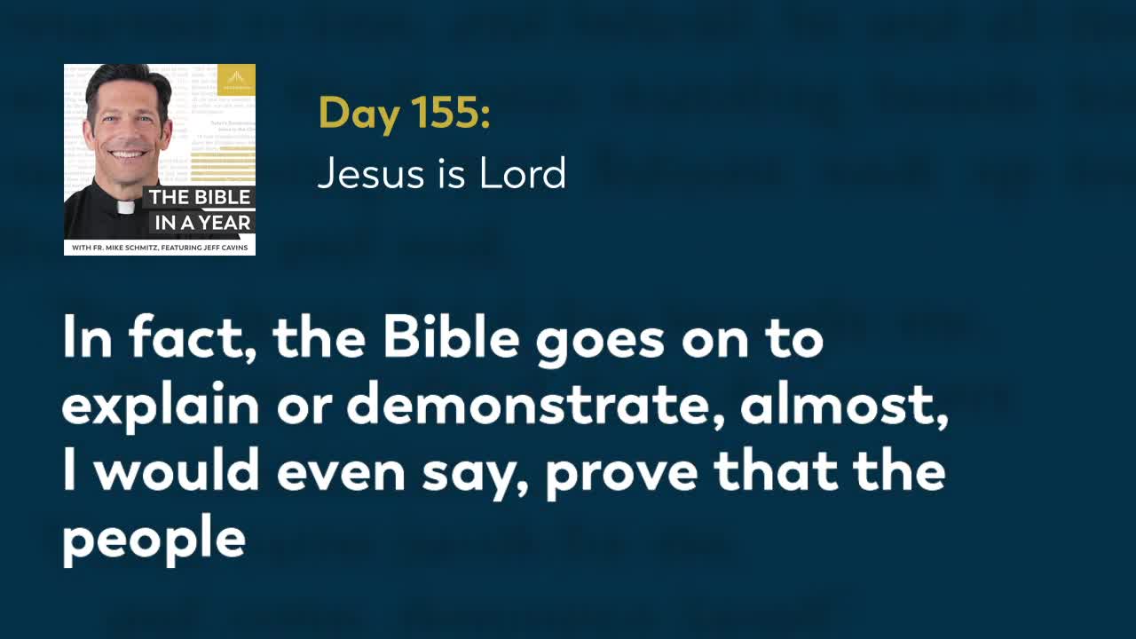 Day 155: Jesus is Lord — The Bible in a Year (with Fr. Mike Schmitz)