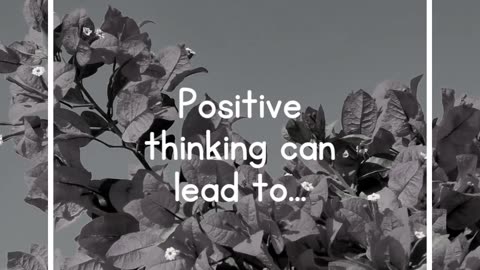 Positive thinking can lead to..