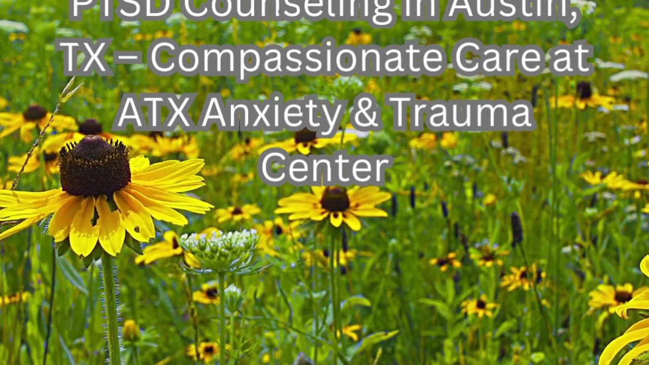 PTSD Counseling in Austin, TX – Compassionate Care at ATX Anxiety & Trauma Center