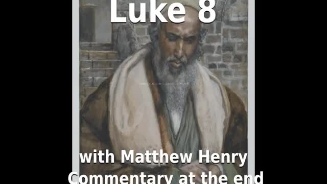 📖🕯 Holy Bible - Luke 8 with Matthew Henry Commentary at the end.