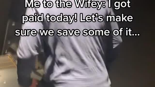 Me to the Wifey: I got paid today! Let's makesure we save some of it....