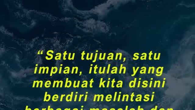 “Satu tujuan, satu impian, itulah yang membuat kita disini berdiri melintasi berbagai masalah