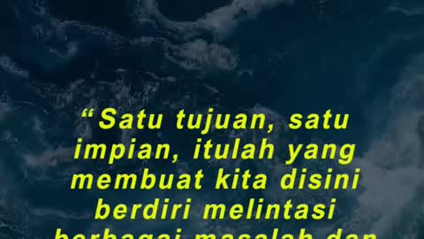 “Satu tujuan, satu impian, itulah yang membuat kita disini berdiri melintasi berbagai masalah