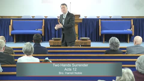 Bro. Harrell Noble, Two Hands Surrender, Acts 12, Sunday Evening, 1/30/2022