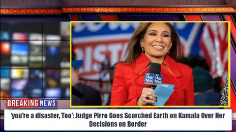 ‘You’re a Disaster, Too’: Judge Pirro Goes Scorched Earth on Kamala Over Her Decisions on Border