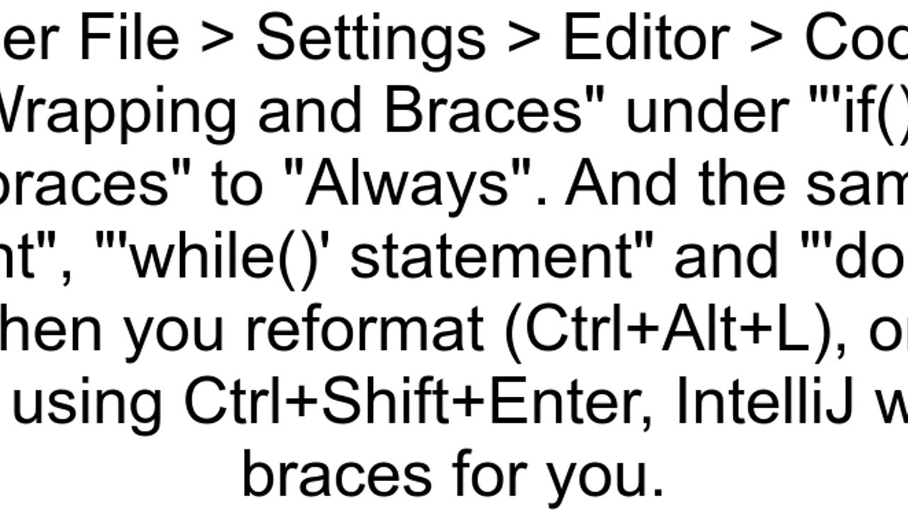 Automatically add curly braces to single line ifforwhile etc statements in IntelliJ for java