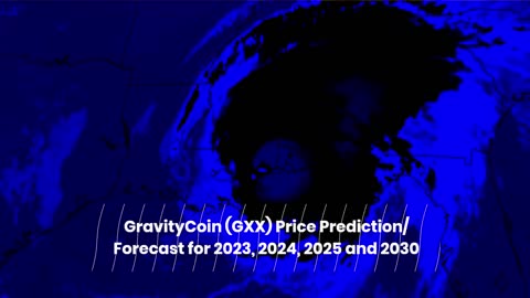 GravityCoin Price Prediction 2023, 2025, 2030 GXX Cryptocurrency Price Prediction