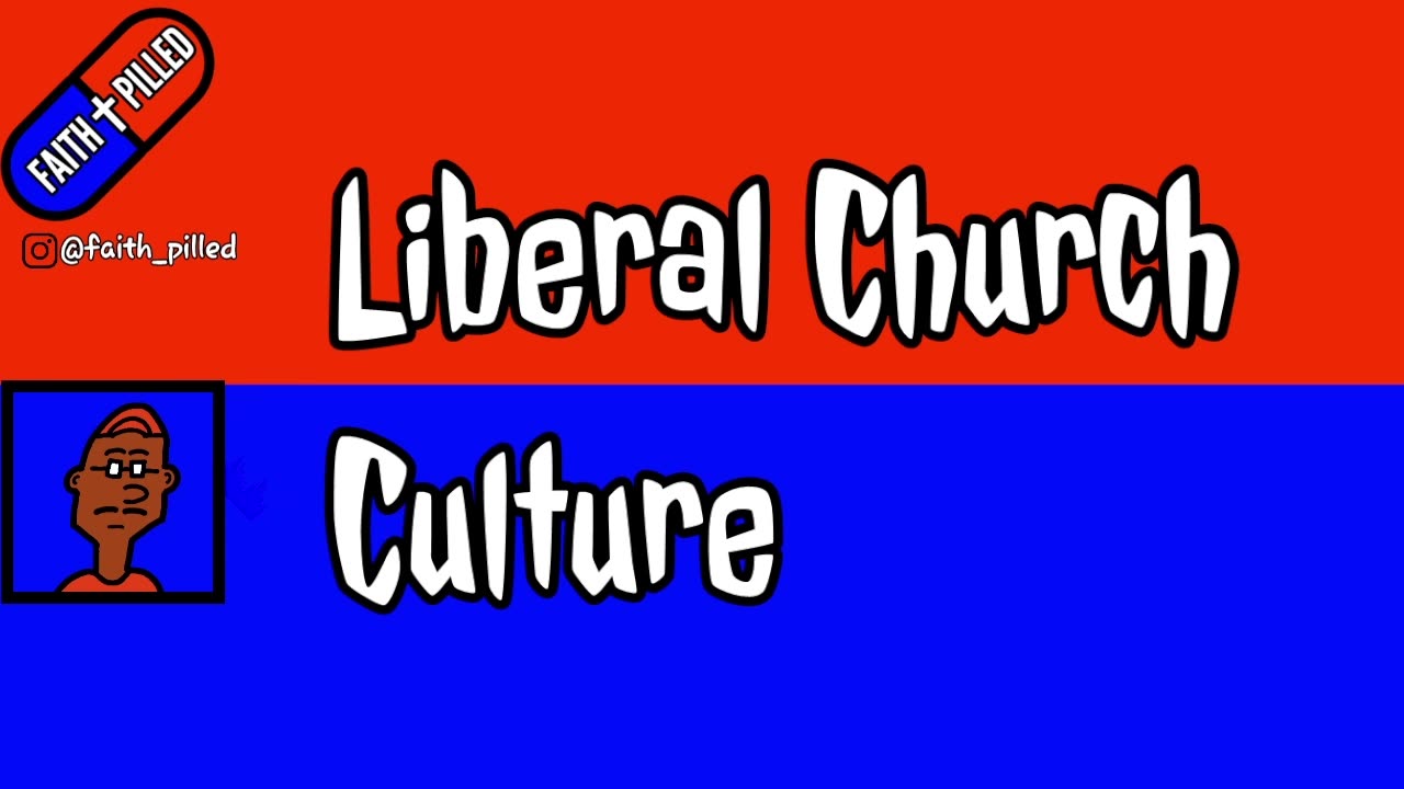 Liberal Church Culture (Faith Pilled)