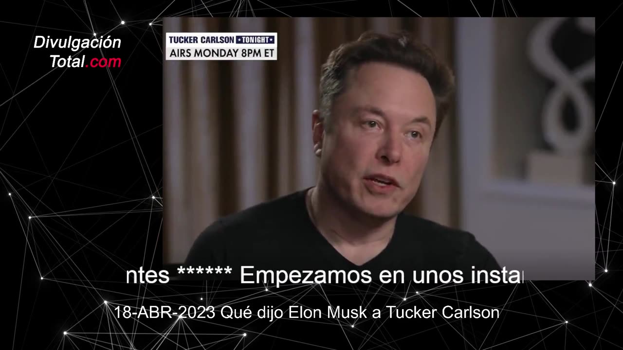 18-ABR-2023 Qué dijo Elon Musk a Tucker Carlson