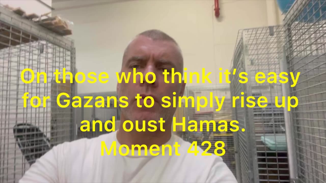 On those who think it’s easy for Gazans to simply rise up and oust Hamas. Moment 428