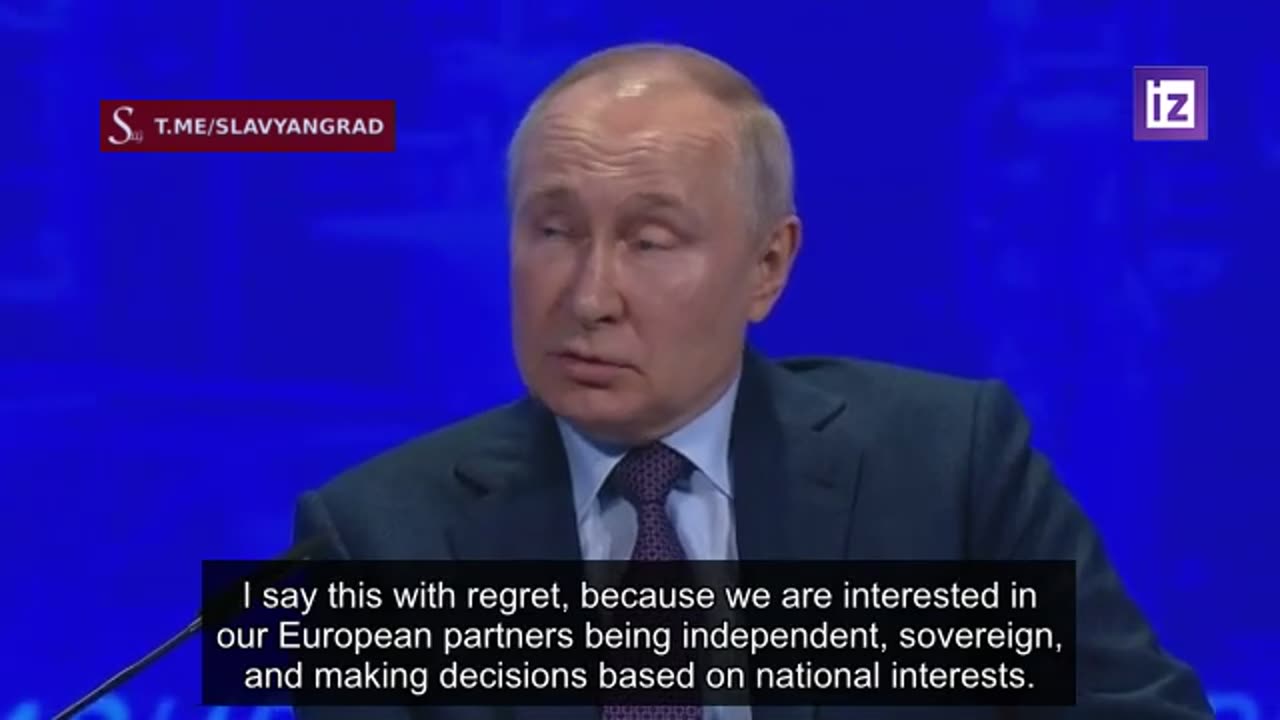 Putin: Russia wants independent and sovereign Europe but obviously their leaders are not very smart!