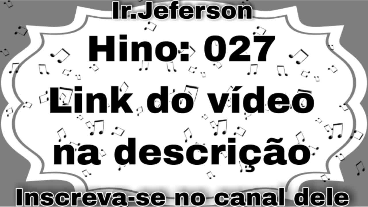 Hino: 027 - Hinário N°5 - Ir.Jeferson