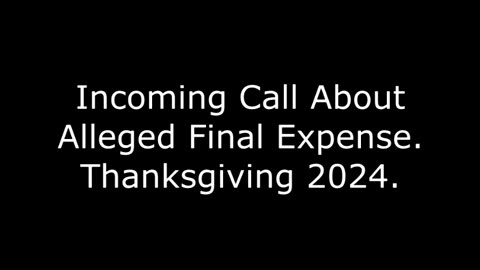 Incoming Call About Alleged Final Expense: Thanksgiving 2024