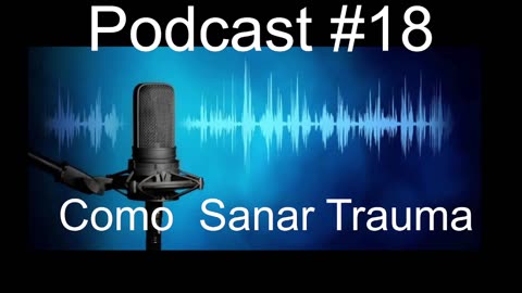 Podcast #18 Como Sanar Traumas