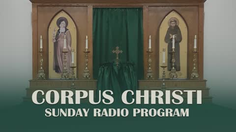 Twenty-Second Sunday after Pentecost - Corpus Christi Sunday Radio Program - 11.10.19