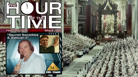 The HOUR of the TIME #0185 Mystery Babylon #34 - Secret Societies & Vatican II