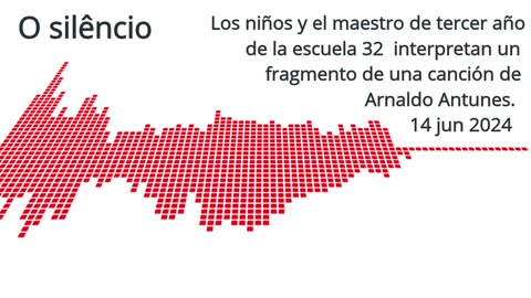 O silêncio (Arnaldo Antunes) -- Los niños y el maestro de tercer año de la Escuela 32 cantan