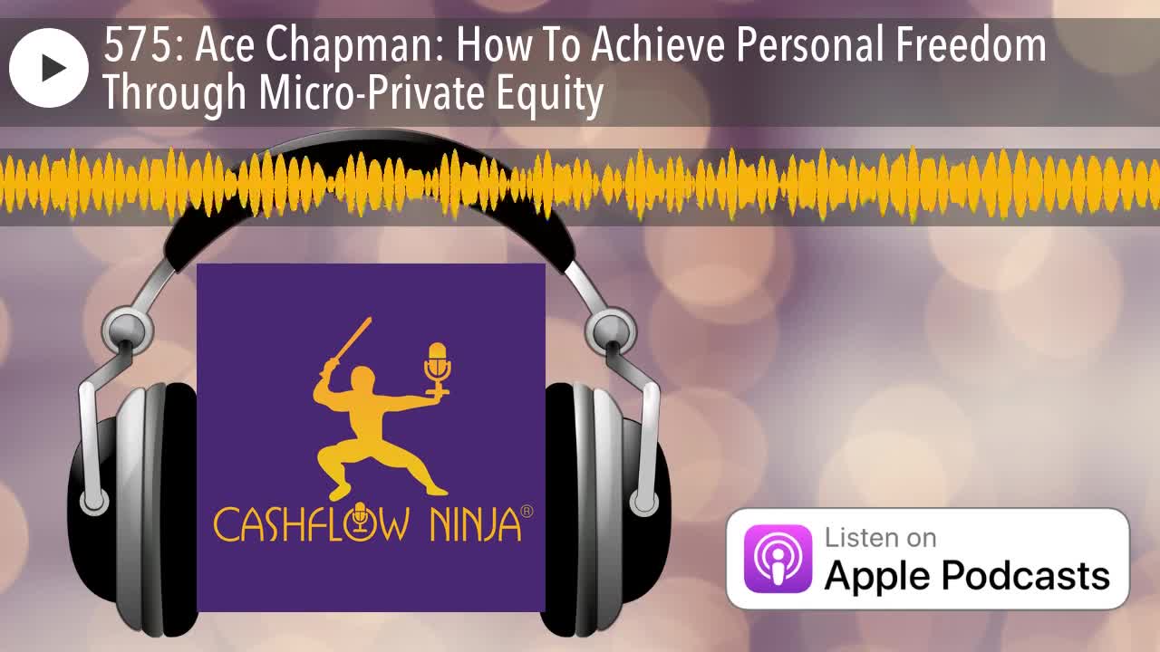 Ace Chapman Shares How To Achieve Personal Freedom Through Micro-Private Equity