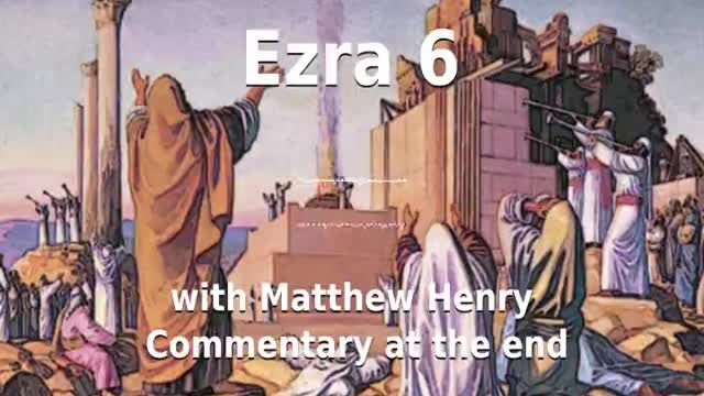 📖🕯 Holy Bible - Ezra 6 with Matthew Henry Commentary at the end.