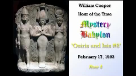 William 'Bill' Cooper: Mystery Babylon: Osiris & Isis - Hour 5: Part 2⧸2 (2.17.93)