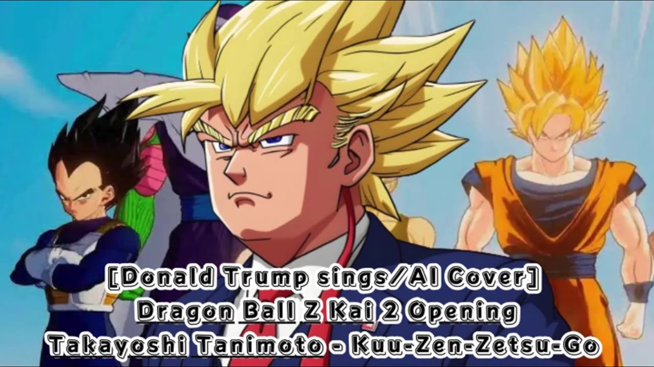 [Donald Trump sings/AI Cover] Dragon Ball Z Kai 2 Opening Takayoshi Tanimoto - Kuu-Zen-Zetsu-Go