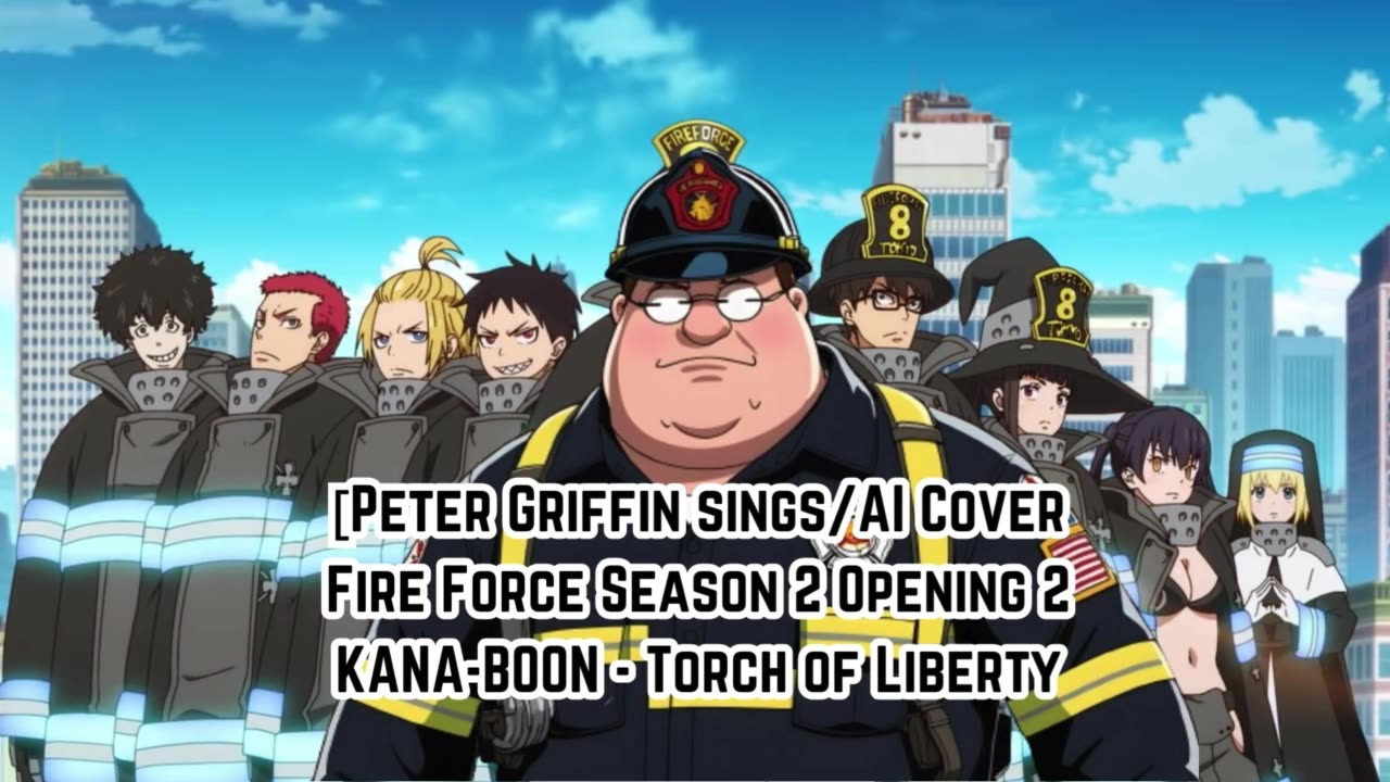 [Peter Griffin sings/AI Cover] Fire Force Season 2 Opening 2 KANA-BOON - Torch of Liberty