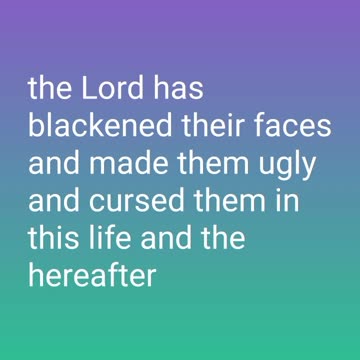the Lord has blackened their faces and made them ugly and cursed them in this life and the hereafter