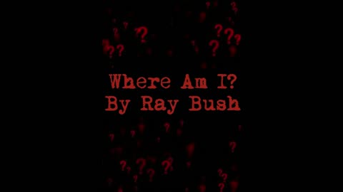 Where Am I? | By Ray Bush