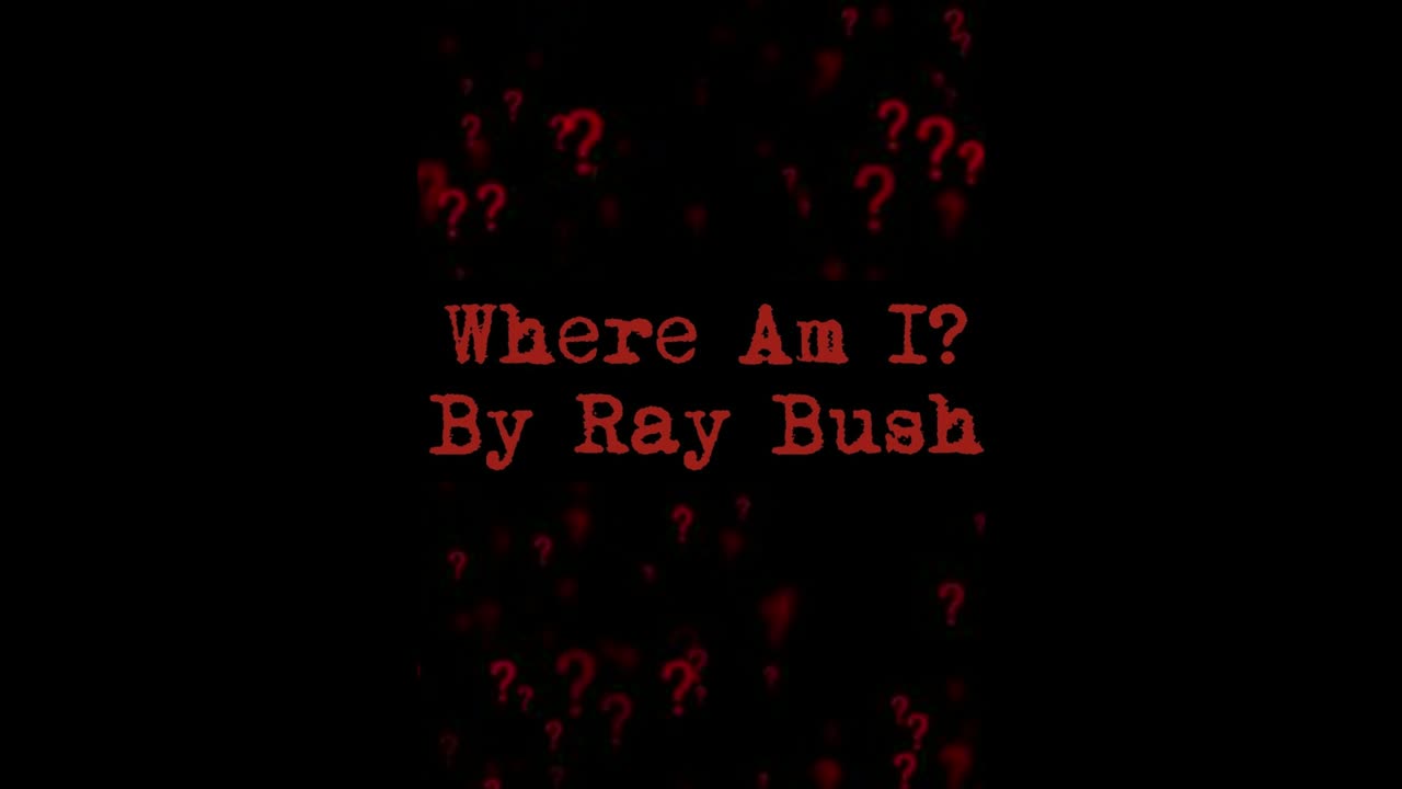 Where Am I? | By Ray Bush