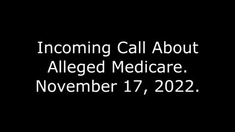 Incoming Call About Alleged Medicare: November 17, 2022