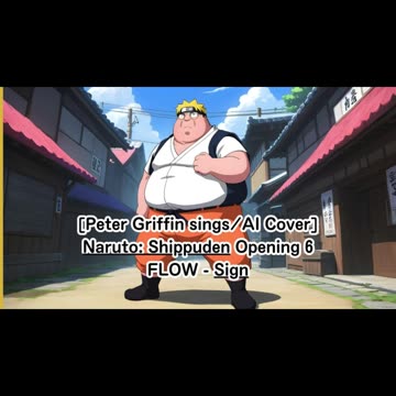 [Peter Griffin sings/AI Cover] Naruto:Shippuden Opening 6 FLOW - Sign