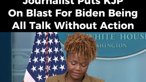 KJP has no answer to Joe Biden being all talk and no action...