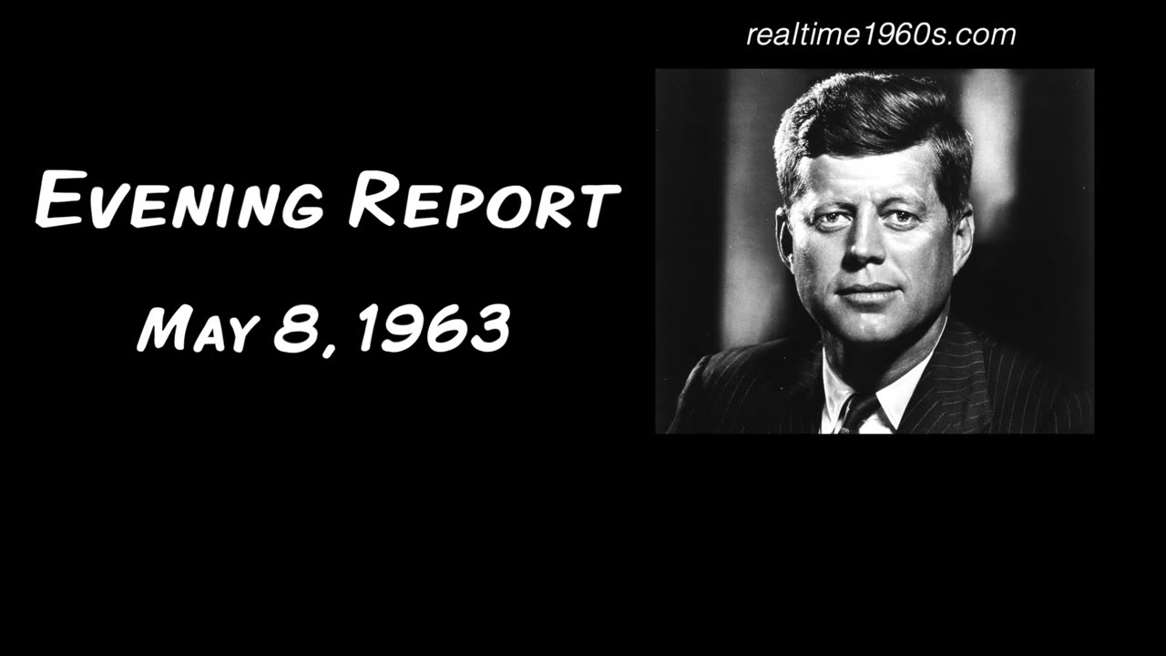 Evening Report | May 8, 1963