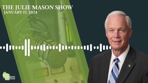 Sen. Johnson on The Julie Mason Show 1.17.24
