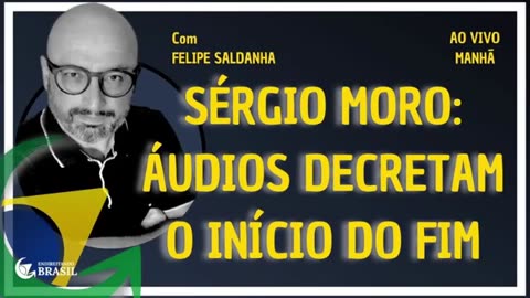 SÉRGIO MORO- ÁUDIOS DECRETAM O INÍCIO DO FIM by Saldanha - Endireitando Brasil