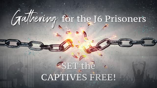 Night 6 - The GATHERING for J6 Prisoners - Set the Captives Free!