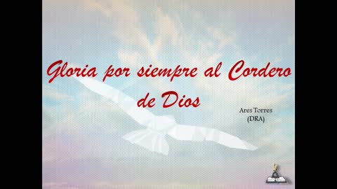 Gloria por siempre al Cordero de Dios - Ares Torres