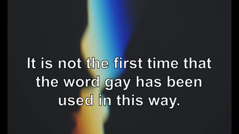 It is not the first time that the word gay has been used in this way.