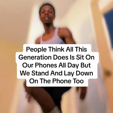 People Think All This Generation Does Is Sit On Phone All Day But We Stand And Lay Down On Phone Too