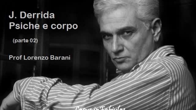 DERRIDA PSICHE E CORPO PARTE 02 - PROF. LORENZO BARANI