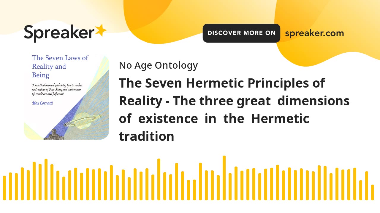 The Seven Hermetic Principles of Reality - The three great dimensions of existence