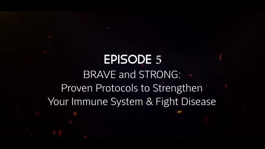 BRAVE & STRONG: Proven Protocols to Strengthen Your Immune System & Fight Disease (Episode 5)