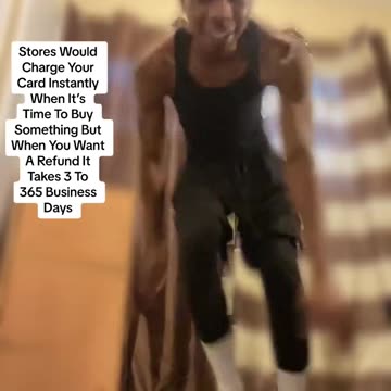 Stores Charge Instantly When Time To Pay But When You Want A Refund It Takes 3 To 365 Business Days