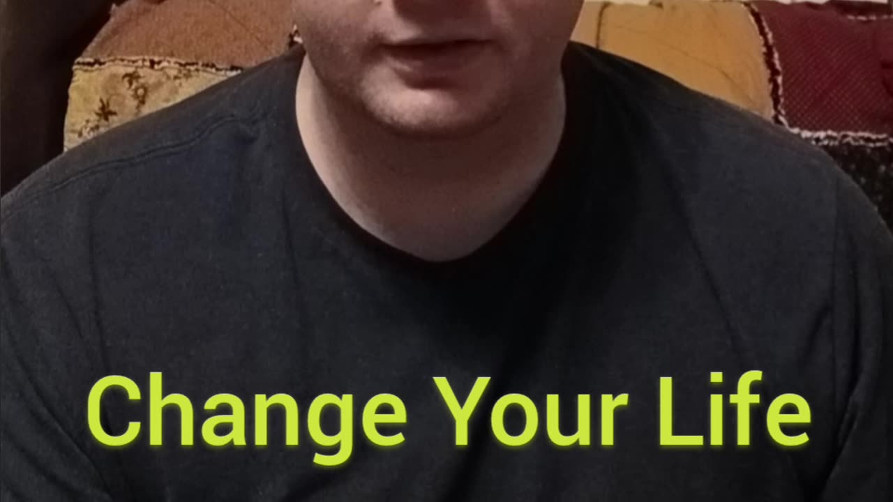 Change Your Life